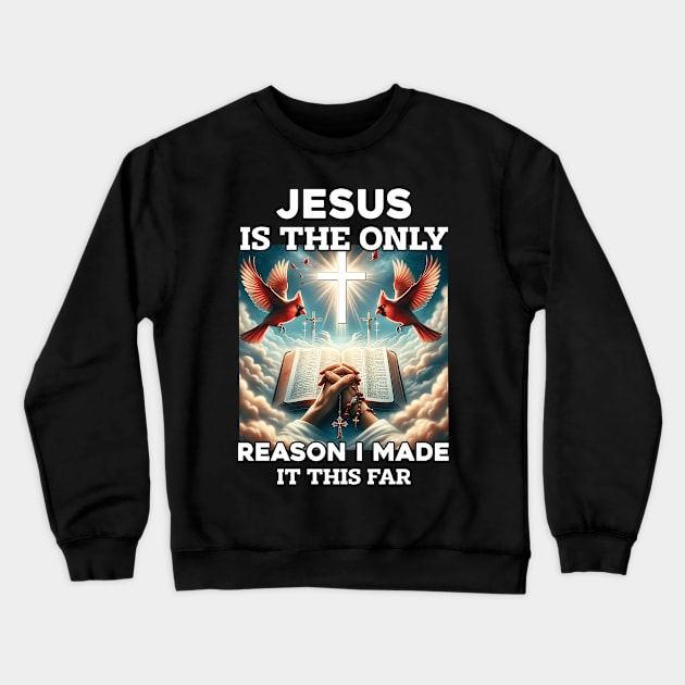 Jesus Is The Only Reason I Made It This Far Crewneck Sweatshirt by Che Tam CHIPS